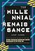 The Millennial Renaissance: How to Thrive for the Rest of Your Life, Even Though Boomers Have Screwed It Up for Us. A Retirement Plan for Millennials and Beyond
