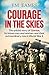 Courage in the Skies: The u...