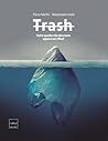 Trash. Tutto quello che dovreste sapere sui rifiuti