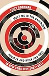 Meet Me in the Bathroom by Lizzy Goodman