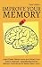 Improve Your Memory – Learn Faster, Retain more, and Unlock Your Brain’s Potential – 17 Scientifically Proven Memory Techniques for Better Daily Living