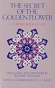 The Secret of the Golden Flower: A Chinese Book of Life