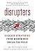Disrupters: Success Strateg...