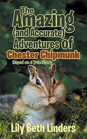The Amazing (And Accurate) Adventures of Chester Chipmunk: Based on a True Story