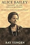 Alice Bailey: Mother of the New Age Movement and her plan to revitalize the Christian Church