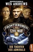 Frontiersmen: Civil War 4: Die Tochter des Admirals