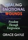 Healing Emotional Wounds: Freedom Through Forgiveness
