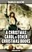 Charles Dickens: A Christmas Carol & Other Christmas Books (5 Books in One Edition): Including The Chimes, The Cricket on the Hearth, The Battle of Life & The Haunted Man