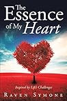 The Essence of My Heart: Inspired by Life’s Challenges