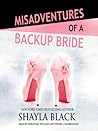 Misadventures of a Backup Bride by Shayla Black Misadventures of a Backup Bride by Shayla Black