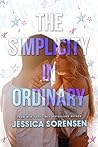 The Simplicity in Ordinary by Jessica Sorensen
