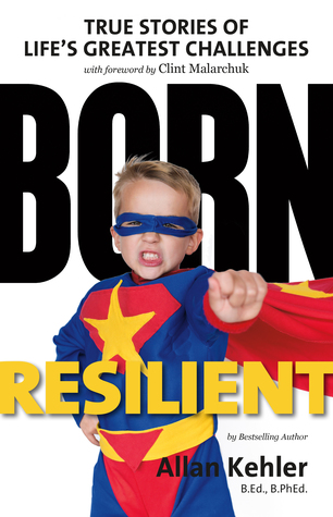 Born Resilient: True Stories of Life's Greatest Challenges