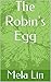 The Robin's Egg by Mela Lin