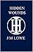 HIDDEN WOUNDS by J.M. Lowe