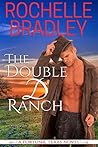 The Double D Ranch by Rochelle Bradley