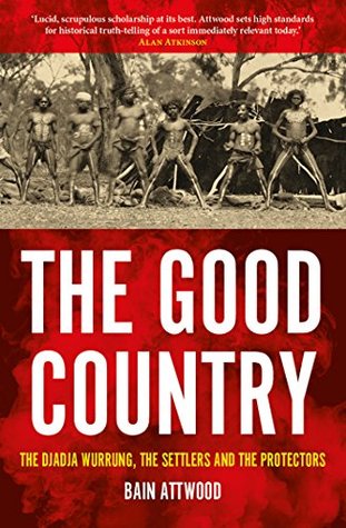 The Good Country : The Djadja Wurrung, The Settlers and the Protectors (Kindle Edition)