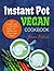 Instant Pot Vegan Cookbook:...
