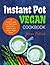 Instant Pot Vegan Cookbook by Jerome Patrick