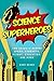 The Science of Superheroes:...