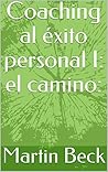 Coaching al éxito personal I: el camino. (Spanish Edition)