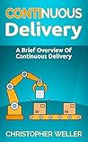 Continuous Delivery: A Brief Overview Of Continuous Delivery