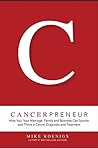 Cancerpreneur: How You, Your Marriage, Family and Business Can Survive and Thrive Through Cancer Diagnosis, Treatment and Recovery