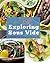Amazing Food Made Easy: Exploring Sous Vide: Consistently Create Amazing Food With Sous Vide