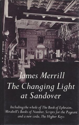 The Changing Light at Sandover: Including the Whole of the Book of Ephraim, Mirabell's Books of Number, Scripts for the Pageant, and a New Coda, The Higher Keys