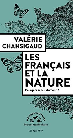 Les Français et la nature: Pourquoi si peu d'amour ? (Mondes sauvages) (French Edition)