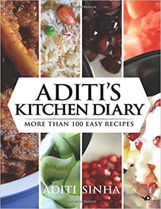 Aditi's Kitchen Diary: More Than 100 Easy Recipes