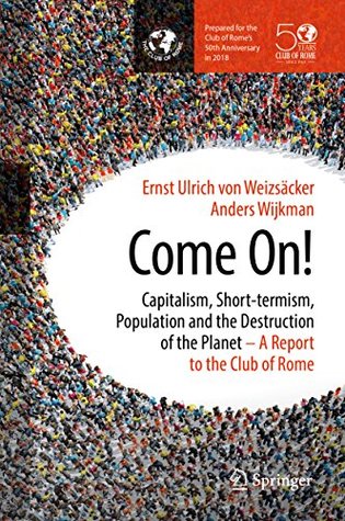 Come On!: Capitalism, Short-termism, Population and the Destruction of the Planet (Kindle Edition)