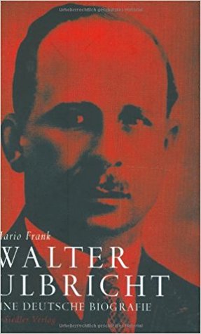 Walter Ulbricht: Eine deutsche Biografie (Hardcover)