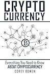 Cryptocurrency: Everything You Need to Know About Cryptocurrency (Cryptocurrency, Bitcoin, Blockchain, Ethereum Book 1)