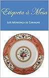ETIQUETA À MESA: PROTOCOLO CLÁSSICO (Museu Botânico (Pessoas e Plantas) Livro 1)