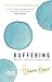 Buffering: Unshared Tales of a Life Fully Loaded