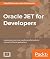 Oracle JET for Developers: Implement client-side JavaScript efficiently for enterprise Oracle applications