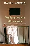 Vandaag koop ik alle kleuren by Karin Anema