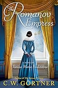 The Romanov Empress: A Novel of Tsarina Maria Feodorovna