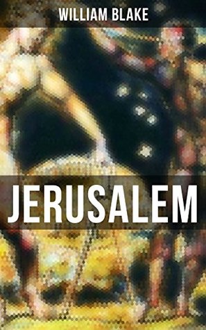JERUSALEM: Enriched edition. A Visionary Epic of Heavenly England, Spiritual Transcendence, and Mystical Symbolism in Romantic Poetry