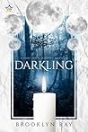 Darkling by Brooklyn Ray Darkling by Brooklyn Ray