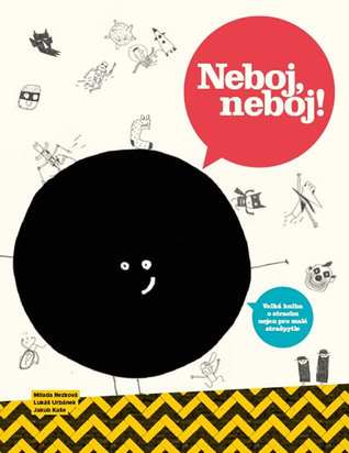 Neboj, neboj!: Velká kniha o strachu nejen pro malé strašpytle (Hardcover)