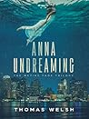 Anna Undreaming by Thomas  Welsh