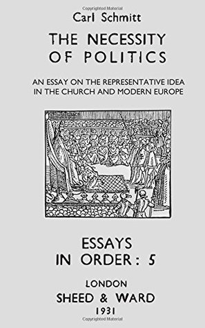 The Necessity of Politics: An Essay on the Representative Idea in the Church and Modern Europe (Essays in Order)
