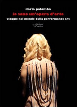 Io sono un'opera d'arte. Viaggio nel mondo della performance art