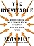 The Inevitable: Understanding the 12 Technological Forces That Will Shape Our Future