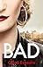 Bad: A Novel (Mad, Bad, and Dangerous to Know Trilogy)