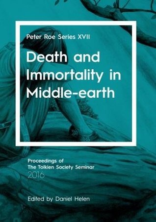 Death and Immortality in Middle-Earth: Peter Roe Series XVII
