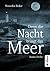 Denn die Nacht bringt das Meer. Nordsee-Thriller by Veronika Bicker