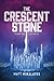 The Crescent Stone by Matt Mikalatos The Crescent Stone by Matt Mikalatos