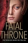 Fatal Throne: The Wives of Henry VIII Tell All